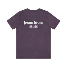 Load image into Gallery viewer, Jesus Loves Sluts Unisex Jersey Short Sleeve Tee