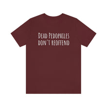 Load image into Gallery viewer, Dead Pedophiles' Dont Reoffend Unisex Jersey Short Sleeve Tee