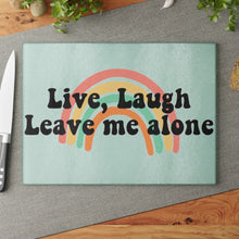 Load image into Gallery viewer, Live, Laugh, Leave Me Alone Glass Cutting Board