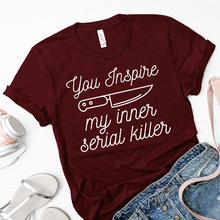 Load image into Gallery viewer, You Inspire My Inner Serial Killer Unisex Shirt