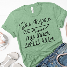 Load image into Gallery viewer, You Inspire My Inner Serial Killer Unisex Shirt