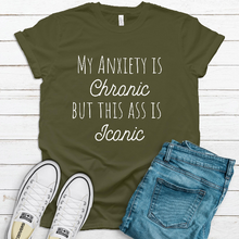 Load image into Gallery viewer, My Anxiety Is Chronic But this Ass is Iconic Unisex Tee Shirt