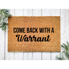 Load image into Gallery viewer, Come Back With a Warrant, 18x30 Coir Doormat