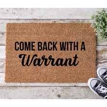 Load image into Gallery viewer, Come Back With a Warrant, 18x30 Coir Doormat