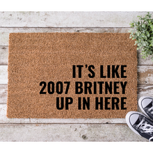 Load image into Gallery viewer, It's Like 2007 Britney Up In Here Funny Coir Doormat, 18 x 30 Coir Rug