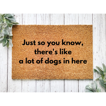 Load image into Gallery viewer, Just So You Know, Theres Like, A Lot Of Dogs In Here Coir Doormat, 18x30 Coir Mat