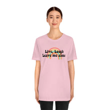 Load image into Gallery viewer, Live Laugh Leave Me Alone Unisex Jersey Short Sleeve Tee