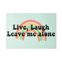Load image into Gallery viewer, Live, Laugh, Leave Me Alone Glass Cutting Board