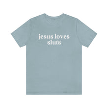 Load image into Gallery viewer, Jesus Loves Sluts Unisex Jersey Short Sleeve Tee