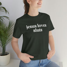 Load image into Gallery viewer, Jesus Loves Sluts Unisex Jersey Short Sleeve Tee