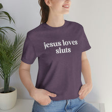 Load image into Gallery viewer, Jesus Loves Sluts Unisex Jersey Short Sleeve Tee
