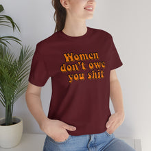 Load image into Gallery viewer, Women Don't Owe You Shit Unisex Jersey Short Sleeve Tee