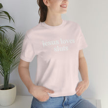 Load image into Gallery viewer, Jesus Loves Sluts Unisex Jersey Short Sleeve Tee
