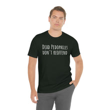 Load image into Gallery viewer, Dead Pedophiles' Dont Reoffend Unisex Jersey Short Sleeve Tee