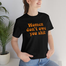 Load image into Gallery viewer, Women Don't Owe You Shit Unisex Jersey Short Sleeve Tee
