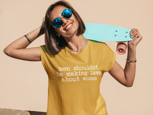 Load image into Gallery viewer, Men Shouldn't Be Making Laws About Women Unisex Tee