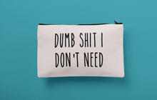 Load image into Gallery viewer, Dumb Shit I Don't Need Zippered Makeup Bag, Travel Pouch