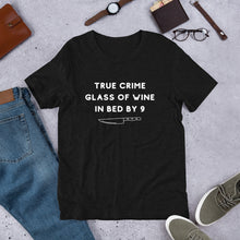 Load image into Gallery viewer, True Crime Glass of Wine In Bed By 9 | Crime Junkie | Murder Mystery | serial Killer Tee | Short-Sleeve Unisex T-Shirt