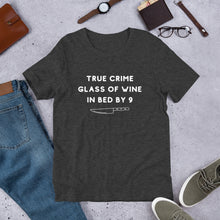 Load image into Gallery viewer, True Crime Glass of Wine In Bed By 9 | Crime Junkie | Murder Mystery | serial Killer Tee | Short-Sleeve Unisex T-Shirt