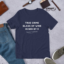 Load image into Gallery viewer, True Crime Glass of Wine In Bed By 9 | Crime Junkie | Murder Mystery | serial Killer Tee | Short-Sleeve Unisex T-Shirt