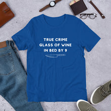Load image into Gallery viewer, True Crime Glass of Wine In Bed By 9 | Crime Junkie | Murder Mystery | serial Killer Tee | Short-Sleeve Unisex T-Shirt