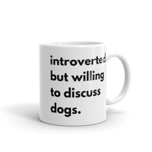 Load image into Gallery viewer, Introverted But Willing To Discuss Dogs White glossy mug