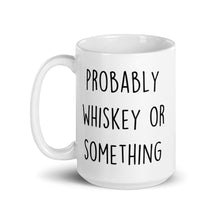 Load image into Gallery viewer, Probably Whiskey Or Something White glossy mug
