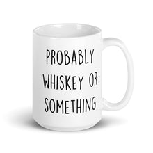 Load image into Gallery viewer, Probably Whiskey Or Something White glossy mug