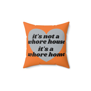 It's Not A Whore House, It's A Whore Home Orange Spun Polyester Square Pillow