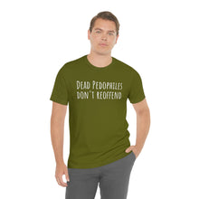 Load image into Gallery viewer, Dead Pedophiles&#39; Dont Reoffend Unisex Jersey Short Sleeve Tee
