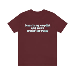 Jesus is My Co-pilot and We're crusin for Pussy Unisex Jersey Short Sleeve Tee