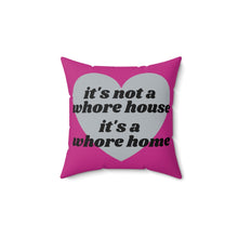 Load image into Gallery viewer, It&#39;s Not A Whore House, It&#39;s A Whore Home Pink Spun Polyester Square Pillow
