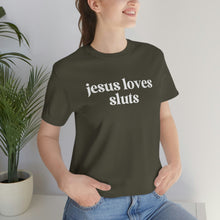 Load image into Gallery viewer, Jesus Loves Sluts Unisex Jersey Short Sleeve Tee
