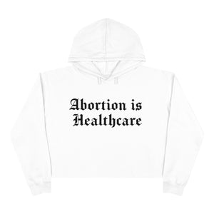 Abortion Is Heathcare  Crop Hoodie