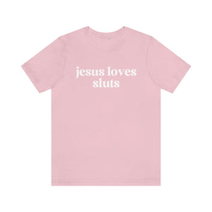 Jesus Loves Sluts Unisex Jersey Short Sleeve Tee