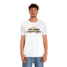 Load image into Gallery viewer, Live Laugh Leave Me Alone Unisex Jersey Short Sleeve Tee

