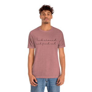 Fuck Around And Find Out Unisex Jersey Short Sleeve Tee