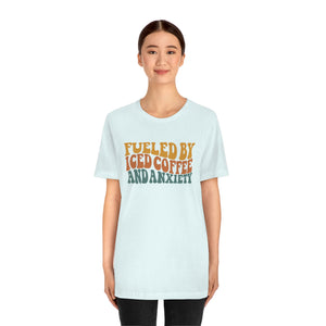 Fueled By Iced Coffee And Anxiety Unisex Jersey Short Sleeve Tee