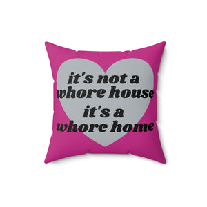 It's Not A Whore House, It's A Whore Home Pink Spun Polyester Square Pillow