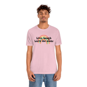 Live Laugh Leave Me Alone Unisex Jersey Short Sleeve Tee