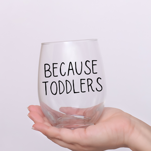 Because Toddlers. Funny Stemless 20 oz. Wine Glass