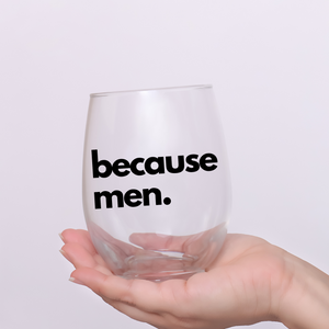 Because Men. Funny Stemless Wine Glass