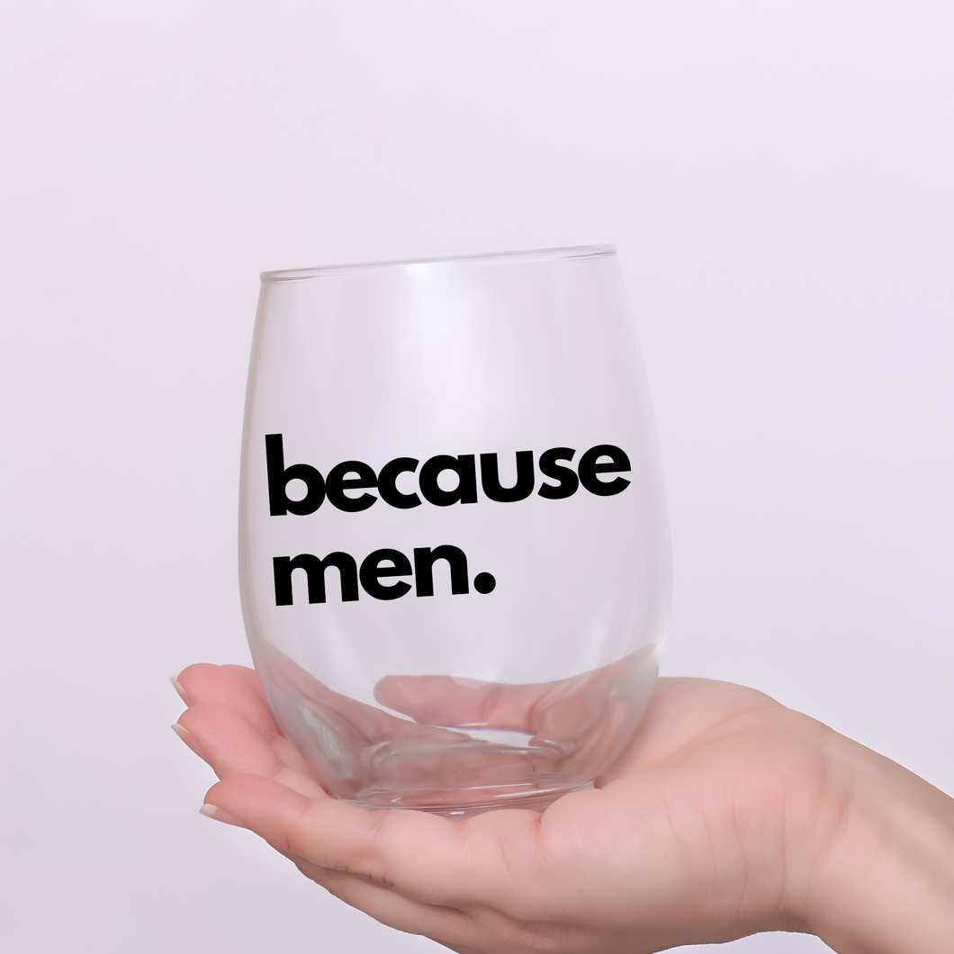 Because Men. Funny Stemless Wine Glass