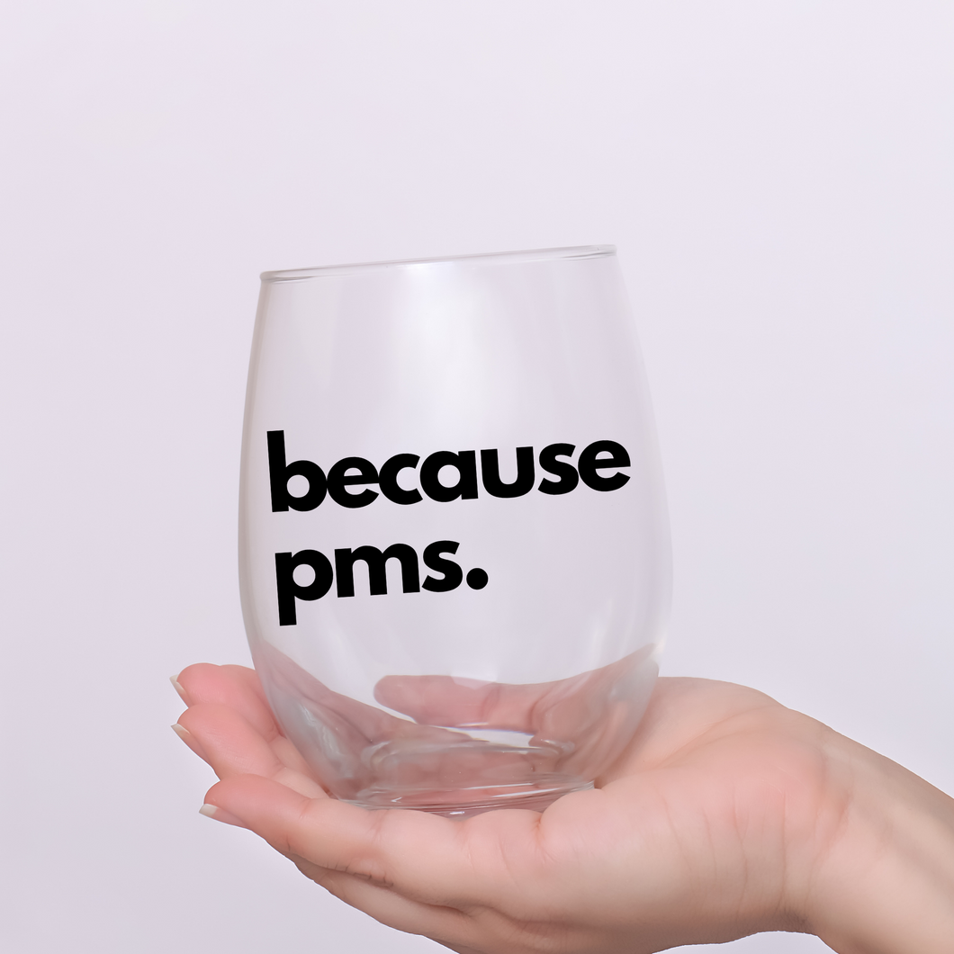 Because PMS. Funny Stemless 20 oz. Wine Glass