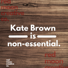 Load image into Gallery viewer, Kate Brown Is Non-Essential Vinyl Decal
