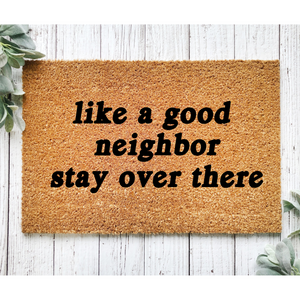 Like a Good Neighbor Stay Over There Coir Doormat 18x30in