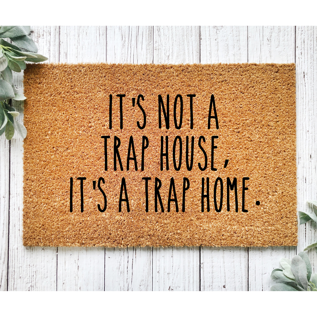 It's Not A Trap House, It's A Trap Home Coir Doormat 18x30 in