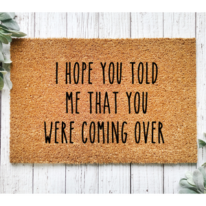 I Hope You Told Me That You Were Coming Over 18x30 Coir Doormat