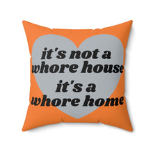 Load image into Gallery viewer, It&#39;s Not A Whore House, It&#39;s A Whore Home Orange Spun Polyester Square Pillow
