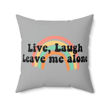 Load image into Gallery viewer, Live Laugh Leave Me Alone Spun Polyester Square Pillow
